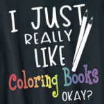 I just really like coloring books tshirt